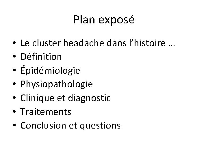 Plan exposé • • Le cluster headache dans l’histoire … Définition Épidémiologie Physiopathologie Clinique