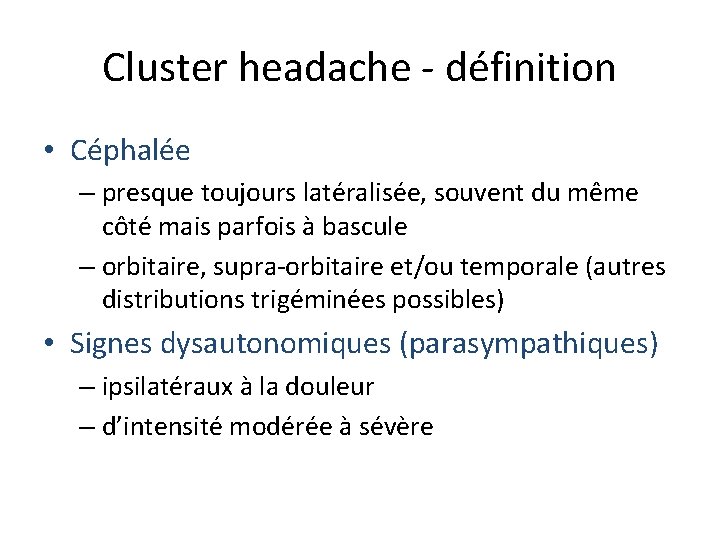 Cluster headache - définition • Céphalée – presque toujours latéralisée, souvent du même côté