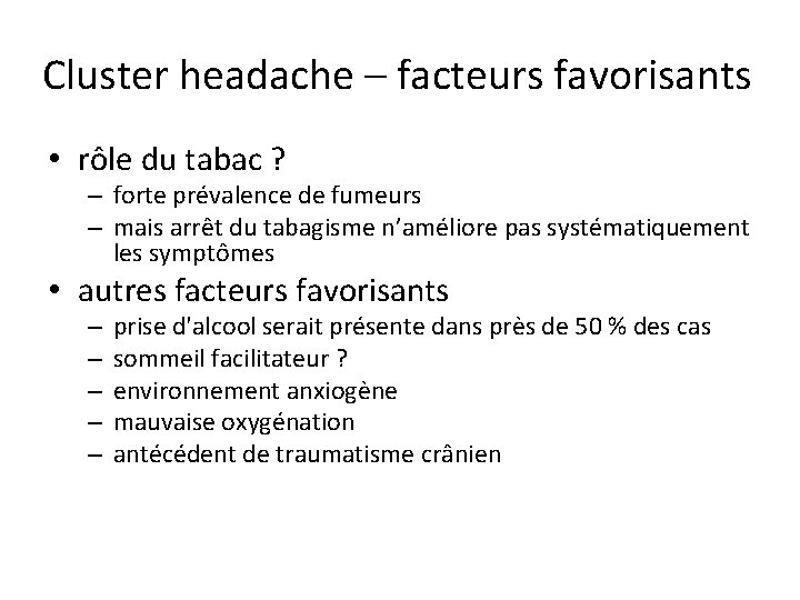 Cluster headache – facteurs favorisants • rôle du tabac ? – forte prévalence de