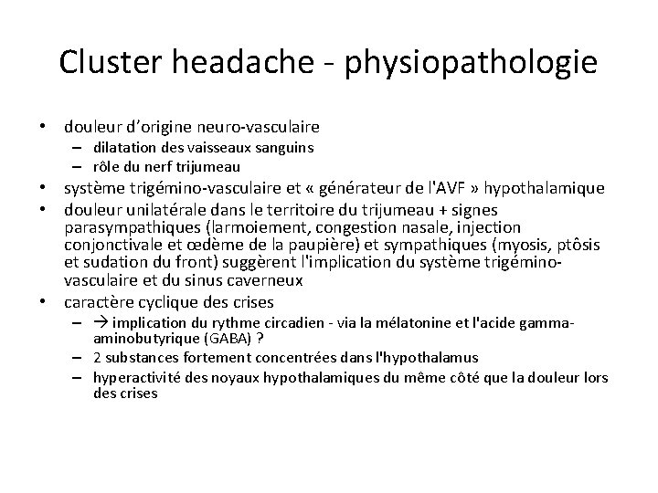 Cluster headache - physiopathologie • douleur d’origine neuro-vasculaire – dilatation des vaisseaux sanguins –