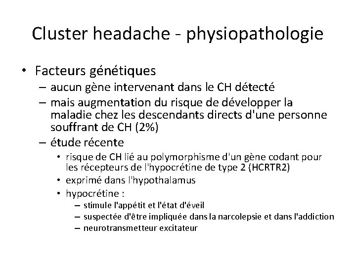 Cluster headache - physiopathologie • Facteurs génétiques – aucun gène intervenant dans le CH