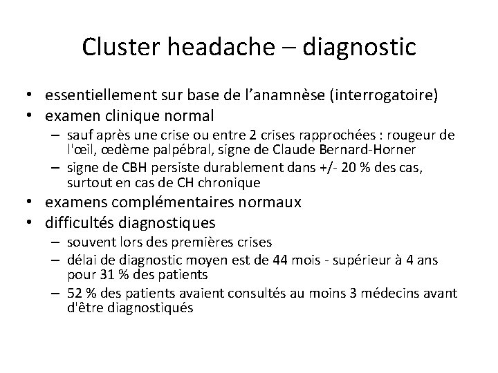 Cluster headache – diagnostic • essentiellement sur base de l’anamnèse (interrogatoire) • examen clinique