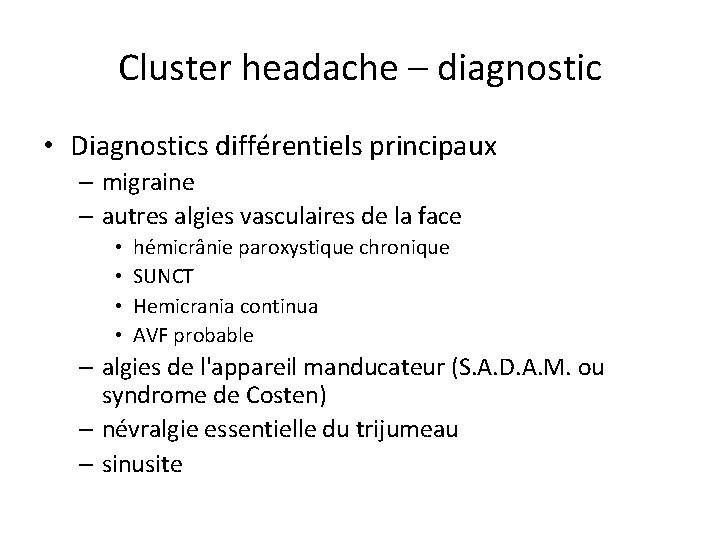 Cluster headache – diagnostic • Diagnostics différentiels principaux – migraine – autres algies vasculaires