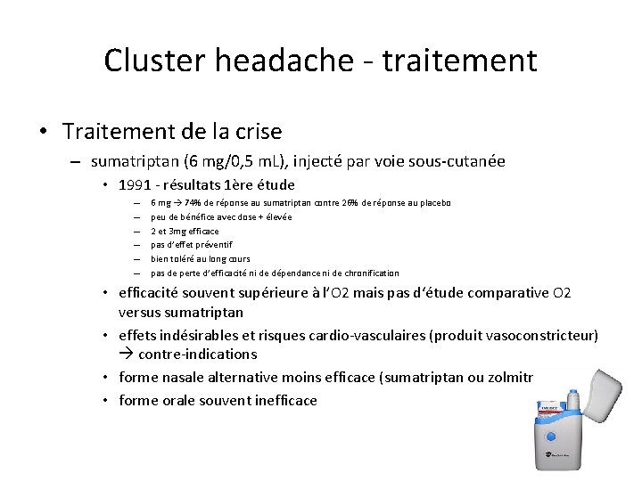Cluster headache - traitement • Traitement de la crise – sumatriptan (6 mg/0, 5