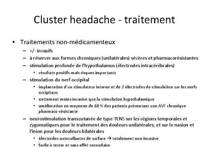 Cluster headache - traitement • Traitements non-médicamenteux – +/- invasifs – à réserver aux