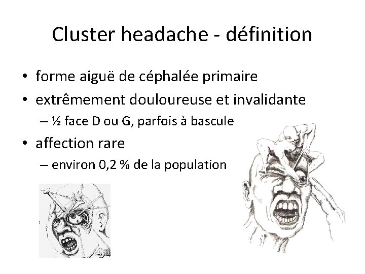 Cluster headache - définition • forme aiguë de céphalée primaire • extrêmement douloureuse et