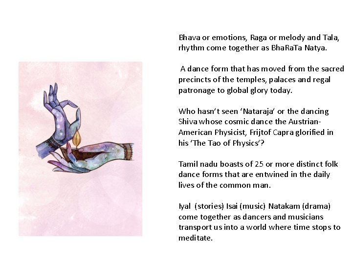 Bhava or emotions, Raga or melody and Tala, rhythm come together as Bha. Ra.