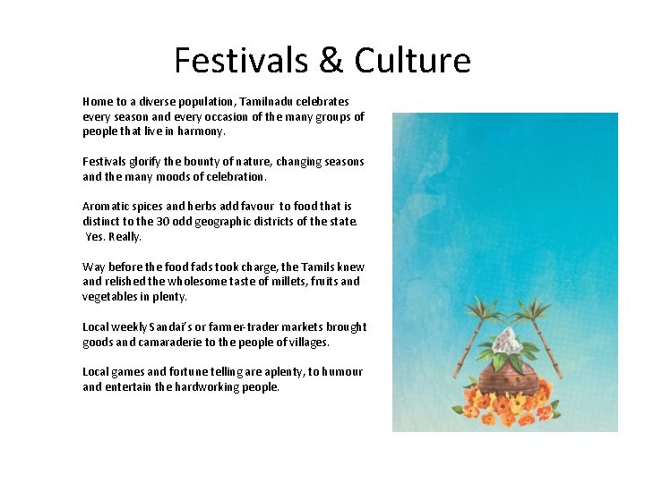 Festivals & Culture Home to a diverse population, Tamilnadu celebrates every season and every