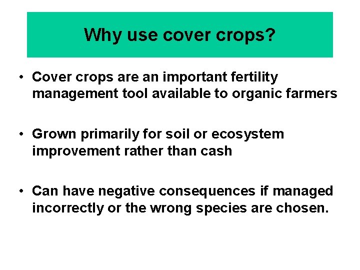 Why use cover crops? • Cover crops are an important fertility management tool available