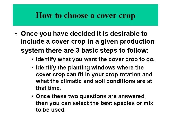 How to choose a cover crop • Once you have decided it is desirable
