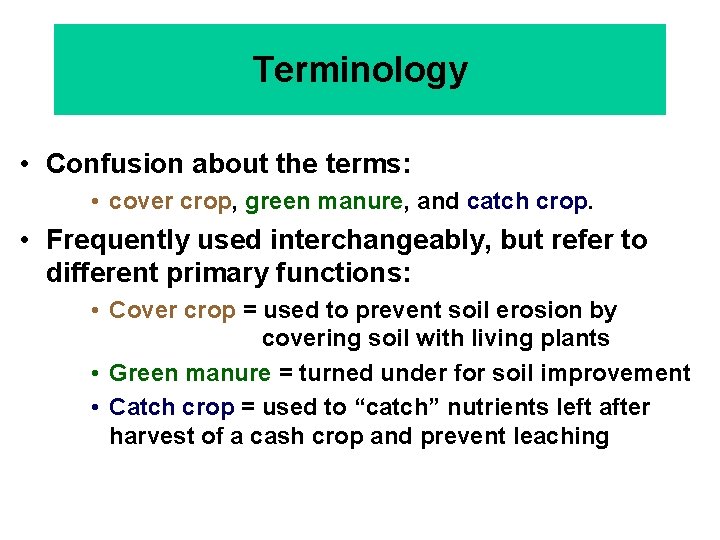 Terminology • Confusion about the terms: • cover crop, green manure, and catch crop.