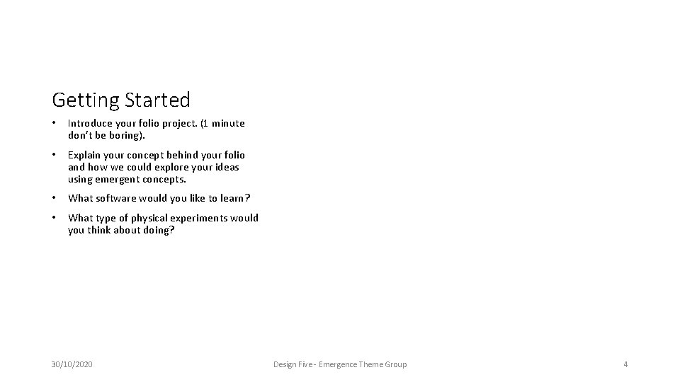 Getting Started • Introduce your folio project. (1 minute don’t be boring). • Explain