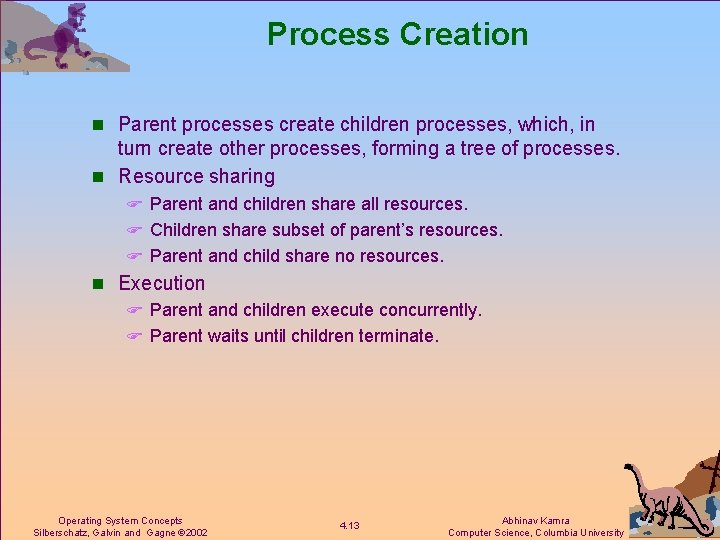 Process Creation n Parent processes create children processes, which, in turn create other processes,