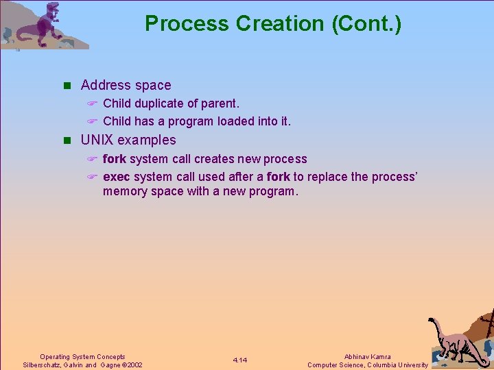 Process Creation (Cont. ) n Address space F Child duplicate of parent. F Child