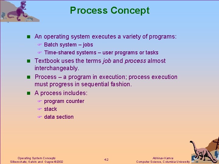 Process Concept n An operating system executes a variety of programs: F Batch system