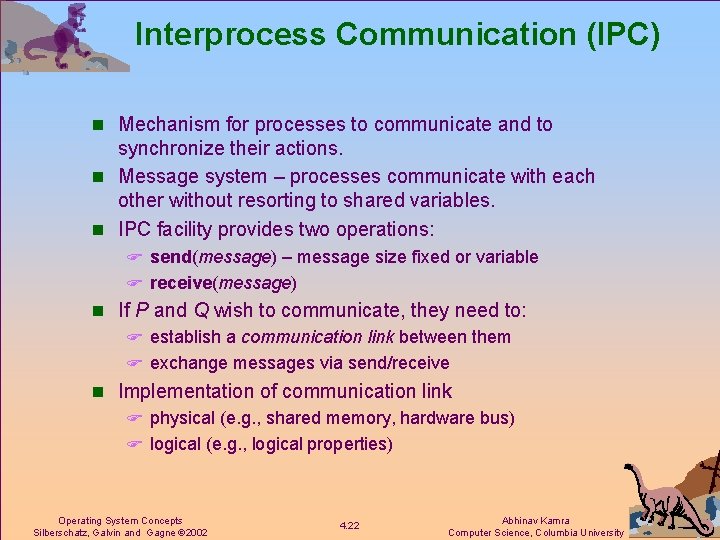 Interprocess Communication (IPC) n Mechanism for processes to communicate and to synchronize their actions.