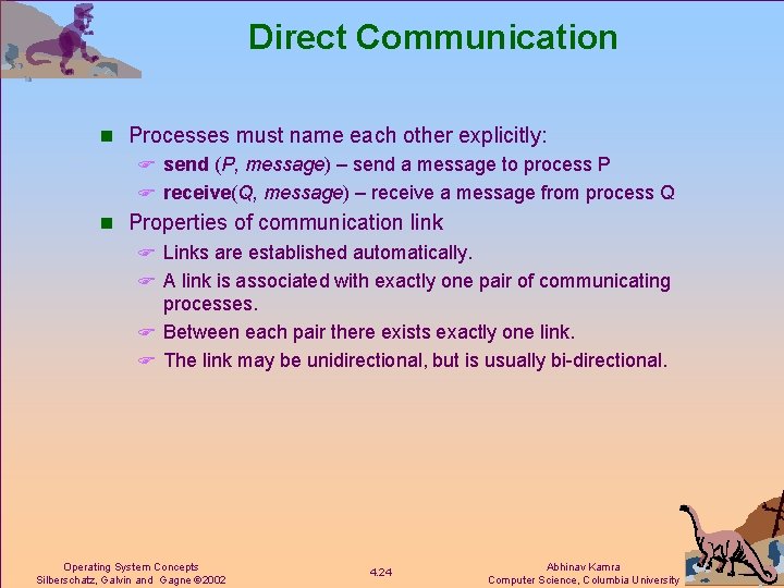 Direct Communication n Processes must name each other explicitly: F send (P, message) –