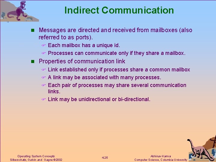 Indirect Communication n Messages are directed and received from mailboxes (also referred to as