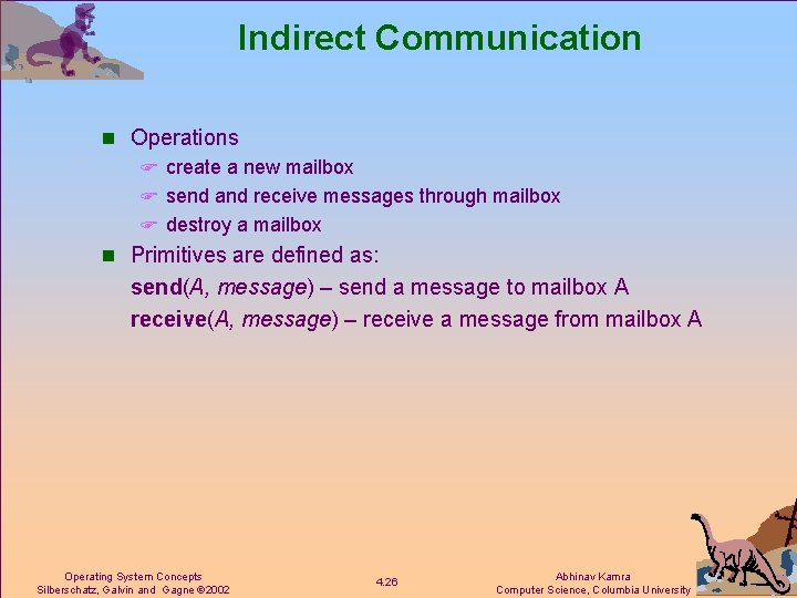 Indirect Communication n Operations F create a new mailbox F send and receive messages