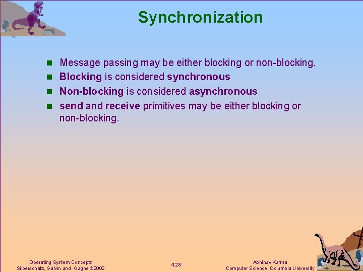 Synchronization n Message passing may be either blocking or non-blocking. n Blocking is considered