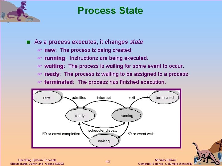Process State n As a process executes, it changes state F new: The process