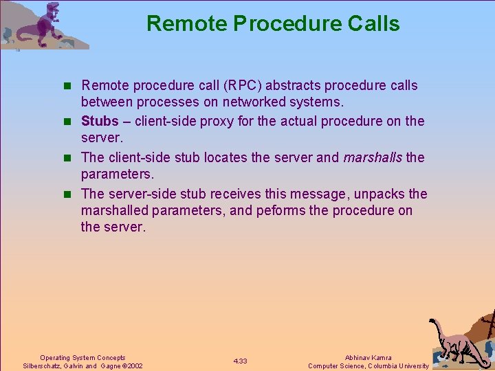 Remote Procedure Calls n Remote procedure call (RPC) abstracts procedure calls between processes on