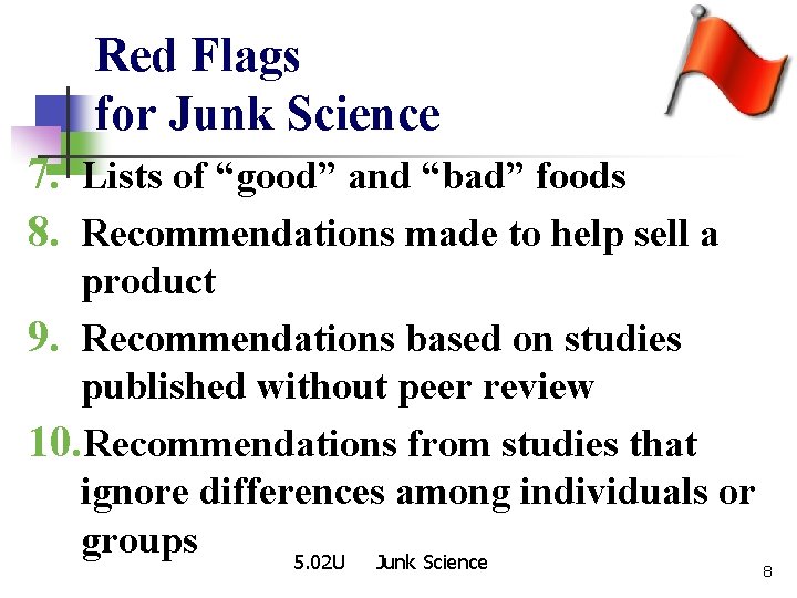 Red Flags for Junk Science 7. Lists of “good” and “bad” foods 8. Recommendations