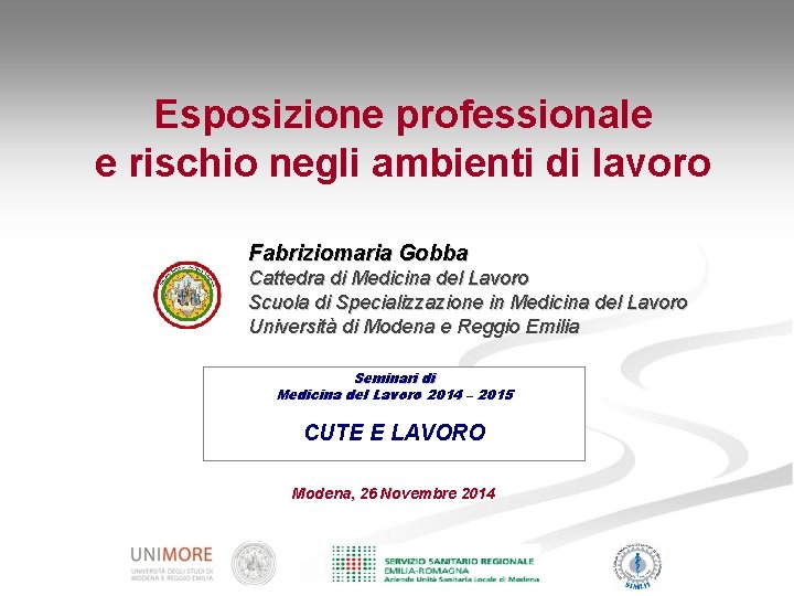 Esposizione professionale e rischio negli ambienti di lavoro Fabriziomaria Gobba Cattedra di Medicina del