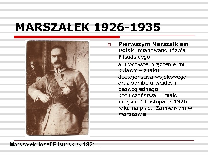 MARSZAŁEK 1926 -1935 o Marszałek Józef Piłsudski w 1921 r. Pierwszym Marszałkiem Polski mianowano