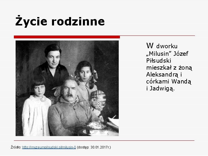 Życie rodzinne Źródło: http: //muzeumpilsudski. pl/milusin-0 (dostęp: 30. 01. 2017 r. ) W dworku