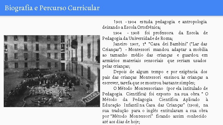 Biografia e Percurso Curricular 1901 - 1904 estuda pedagogia e antropologia deixando a Escola