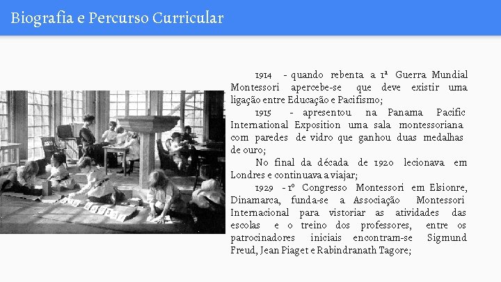 Biografia e Percurso Curricular 1914 - quando rebenta a 1ª Guerra Mundial Montessori apercebe-se