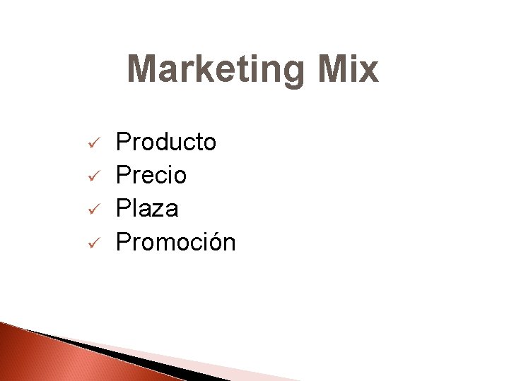 Marketing Mix ü Producto ü Precio ü Plaza ü Promoción 
