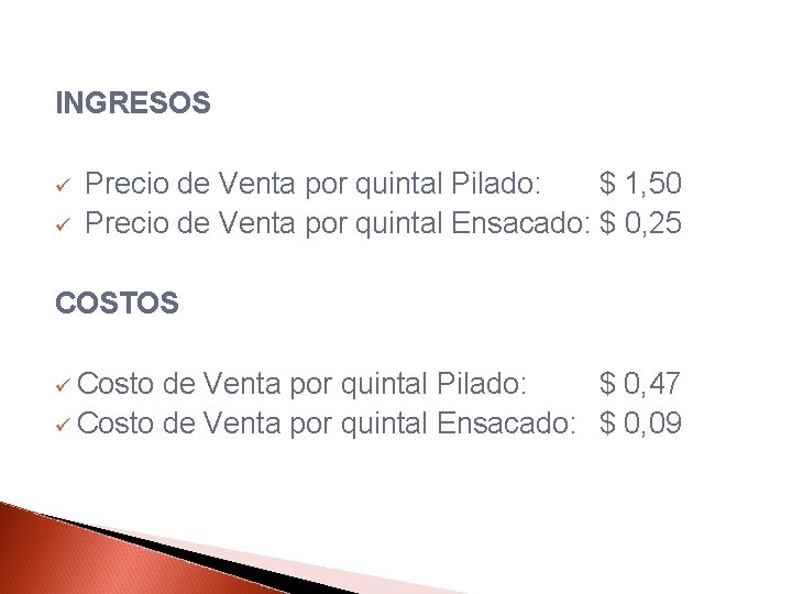 INGRESOS ü Precio de Venta por quintal Pilado: $ 1, 50 ü Precio de