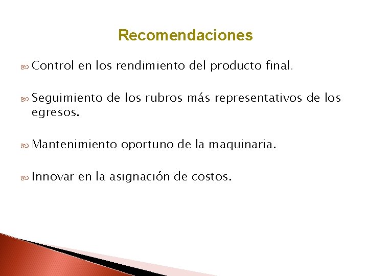 Recomendaciones Control en los rendimiento del producto final. Seguimiento de los rubros más representativos