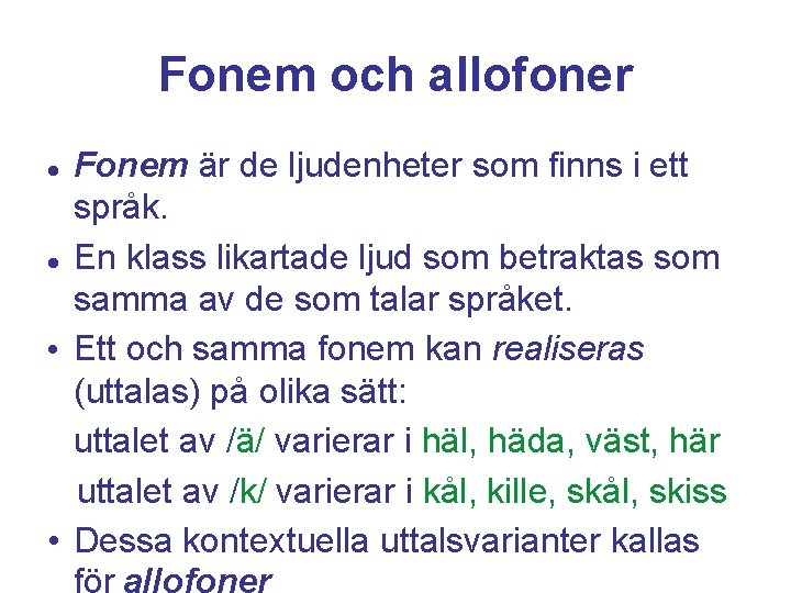 Fonem och allofoner Fonem är de ljudenheter som finns i ett språk. En klass