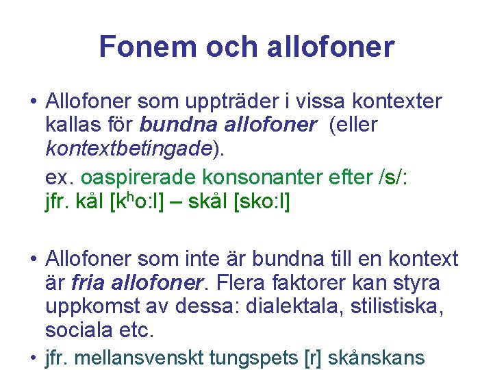 Fonem och allofoner • Allofoner som uppträder i vissa kontexter kallas för bundna allofoner