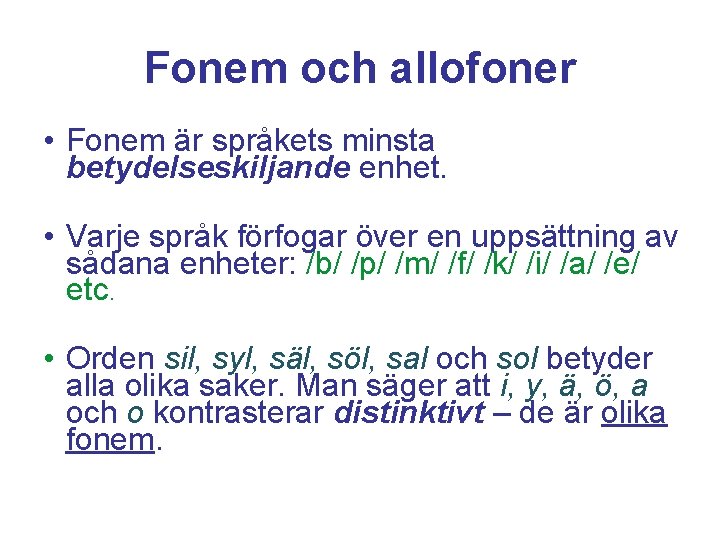 Fonem och allofoner • Fonem är språkets minsta betydelseskiljande enhet. • Varje språk förfogar