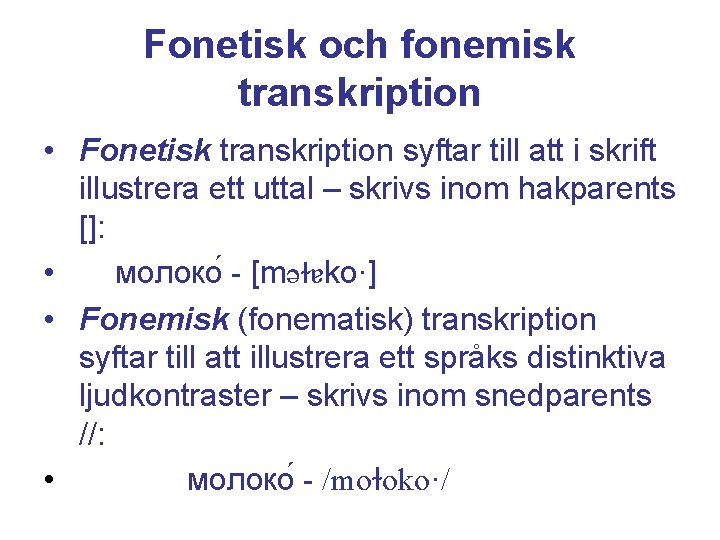 Fonetisk och fonemisk transkription • Fonetisk transkription syftar till att i skrift illustrera ett