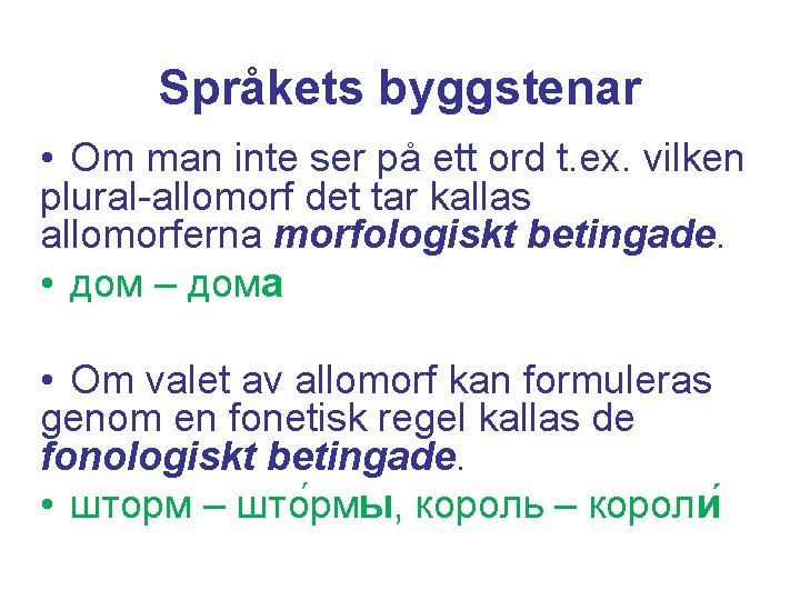 Språkets byggstenar • Om man inte ser på ett ord t. ex. vilken plural-allomorf