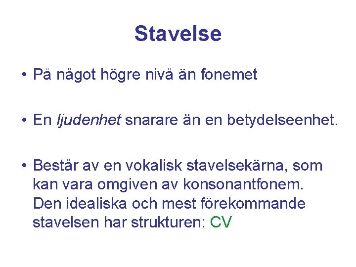 Stavelse • På något högre nivå än fonemet • En ljudenhet snarare än en