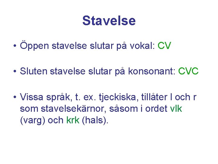 Stavelse • Öppen stavelse slutar på vokal: CV • Sluten stavelse slutar på konsonant: