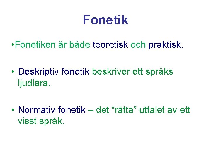 Fonetik • Fonetiken är både teoretisk och praktisk. • Deskriptiv fonetik beskriver ett språks