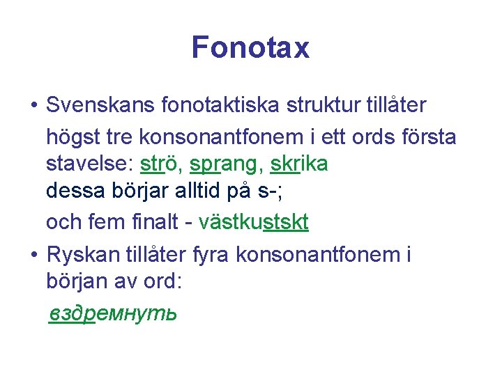 Fonotax • Svenskans fonotaktiska struktur tillåter högst tre konsonantfonem i ett ords första stavelse: