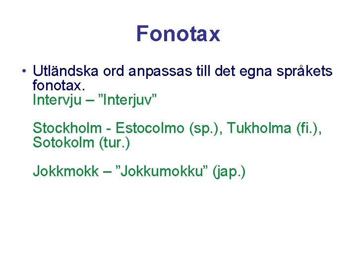 Fonotax • Utländska ord anpassas till det egna språkets fonotax. Intervju – ”Interjuv” Stockholm