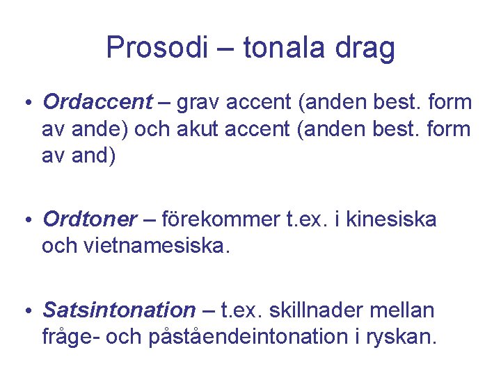 Prosodi – tonala drag • Ordaccent – grav accent (anden best. form av ande)