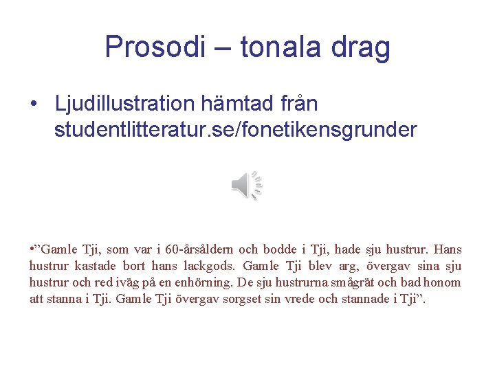 Prosodi – tonala drag • Ljudillustration hämtad från studentlitteratur. se/fonetikensgrunder • ”Gamle Tji, som