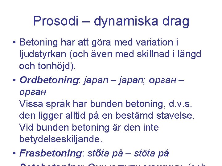 Prosodi – dynamiska drag • Betoning har att göra med variation i ljudstyrkan (och