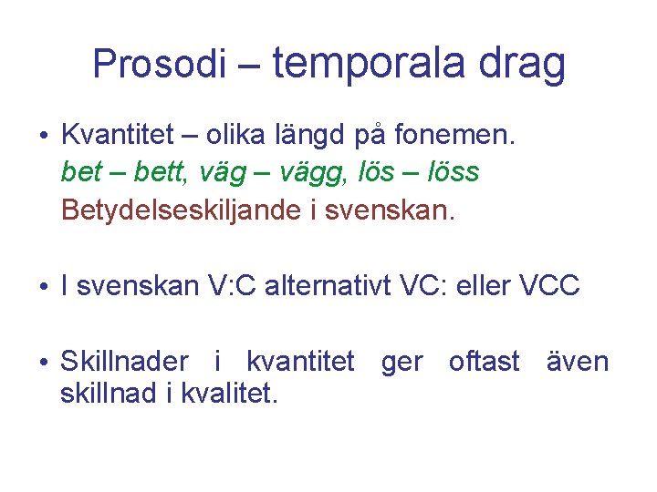 Prosodi – temporala drag • Kvantitet – olika längd på fonemen. bet – bett,