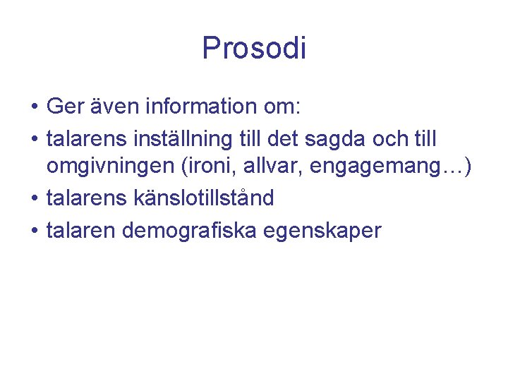 Prosodi • Ger även information om: • talarens inställning till det sagda och till